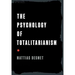 Desmet, Mattias The Psychology of Totalitarianism Desmet, Mattias The Psychology of Totalitarianism