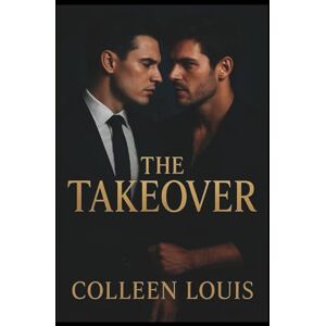 LOUIS, COLLEEN The Takeover: A Steamy Enemies to Lovers Gay Romance LOUIS, COLLEEN The Takeover: A Steamy Enemies to Lovers Gay Romance