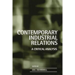 Contemporary Industrial Relations: A Critical Analysis Contemporary Industrial Relations: A Critical Analysis