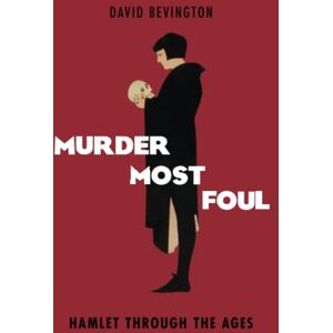 BEVINGTON, David MURDER MOST FOUL P: Hamlet Through The Ages: ^IHamlet^R Through the Ages BEVINGTON, David MURDER MOST FOUL P: Hamlet Through The Ages: ^IHamlet^R Through the Ages