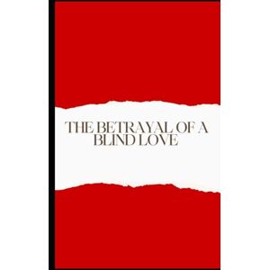 Luna, Ashley The Betrayal Of A Blinded Love Luna, Ashley The Betrayal Of A Blinded Love