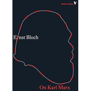 Bloch, Ernst On Karl Marx (Radical Thinkers Set 16) Bloch, Ernst On Karl Marx (Radical Thinkers Set 16)