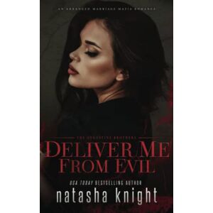 Knight, Natasha Deliver Me From Evil: An Arranged Marriage Mafia Romance: 2 (The Augustine Brothers) Knight, Natasha Deliver Me From Evil: An Arranged Marriage Mafia Romance: 2 (The Augustine Brothers)