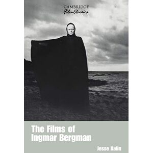 Kalin, Jesse The Films of Ingmar Bergman (Cambridge Film Classics) Kalin, Jesse The Films of Ingmar Bergman (Cambridge Film Classics)