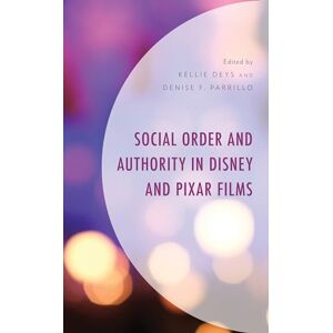 Social Order and Authority in Disney and Pixar Films (Studies in Disney and Culture) Social Order and Authority in Disney and Pixar Films (Studies in Disney and Culture)