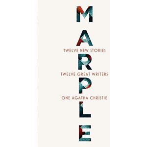 Christie, Agatha Marple: Twelve New Stories: A brand new collection featuring the Queen of Crime’s legendary detective Miss Jane Marple, penned by twelve bestselling and acclaimed authors Christie, Agatha Marple: Twelve New Stories: A brand new collection featuring the Queen of Crime’s legendary detective Miss Jane Marple, penned by twelve bestselling and acclaimed authors