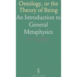 P., Coffey Ontology, or the Theory of Being: An Introduction to General Metaphysics P., Coffey Ontology, or the Theory of Being: An Introduction to General Metaphysics