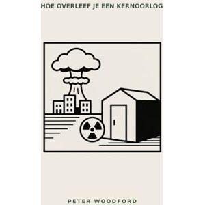 Woodford, Peter HOE OVERLEEF JE EEN KERNOORLOG Woodford, Peter HOE OVERLEEF JE EEN KERNOORLOG