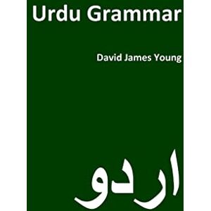 Young, David James Urdu Grammar (Grammar 2.0: World Languages) Young, David James Urdu Grammar (Grammar 2.0: World Languages)