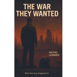 Lemmen, Michel The war they wanted: more than they bargained for. Lemmen, Michel The war they wanted: more than they bargained for.