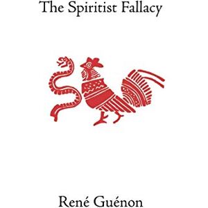 Guenon, Rene The Spiritist Fallacy (Collected Works of Rene Guenon) Guenon, Rene The Spiritist Fallacy (Collected Works of Rene Guenon)