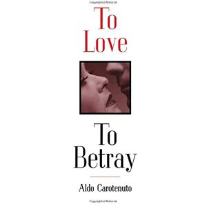 Carotenuto, Aldo To Love to Betray Carotenuto, Aldo To Love to Betray