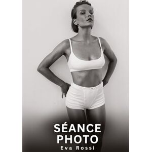 Rossi, Eva Séance Photo: Histoires Erotiques de Sexe Explicite Hard pour Adultes Contes Interdites et Taboues Rossi, Eva Séance Photo: Histoires Erotiques de Sexe Explicite Hard pour Adultes Contes Interdites et Taboues