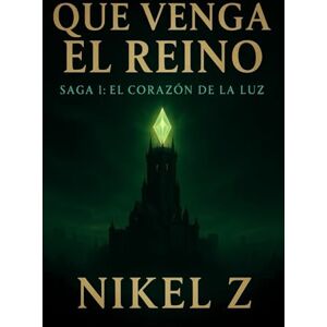 Z, Nikel Que Venga El Reino: Saga I: El Corazón de la Luz Z, Nikel Que Venga El Reino: Saga I: El Corazón de la Luz