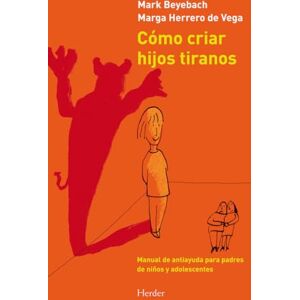 Beyebach, Mark Cómo criar hijos tiranos: Manual de antiayuda para padres de niños y adolescentes (fuera de colección) Beyebach, Mark Cómo criar hijos tiranos: Manual de antiayuda para padres de niños y adolescentes (fuera de colección)
