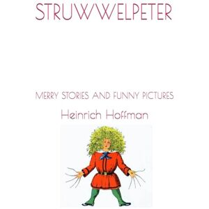 Hoffman, Heinrich STRUWWELPETER: MERRY STORIES AND FUNNY PICTURES Hoffman, Heinrich STRUWWELPETER: MERRY STORIES AND FUNNY PICTURES