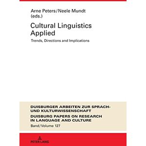 Peter Lang GmbH, Internationaler Verlag der Wissenschaften Cultural Linguistics Applied: Trends, Directions and Implications (DASK – Duisburger Arbeiten zur Sprach- und Kulturwissenschaft / Duisburg Papers on Research in Language and Culture Book 127) Peter Lang GmbH, Internationaler Verlag der Wissenschaften Cultural Linguistics Applied: Trends, Directions and Implications (DASK – Duisburger Arbeiten zur Sprach- und Kulturwissenschaft / Duisburg Papers on Research in Language and Culture Book 127)