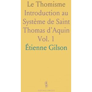 Étienne, Gilson Le Thomisme: Introduction au Système de Saint Thomas d'Aquin Étienne, Gilson Le Thomisme: Introduction au Système de Saint Thomas d'Aquin