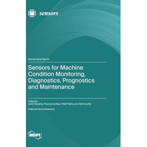 Sensors for Machine Condition Monitoring, Diagnostics, Prognostics and Maintenance Sensors for Machine Condition Monitoring, Diagnostics, Prognostics and Maintenance