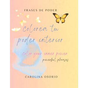 osorio, Dra carolina Colorea tu Poder Interior / Color Your Inner Power.: Frases motivacionales y psicológicas para tu bienestar. mas cuaderno de trabajo osorio, Dra carolina Colorea tu Poder Interior / Color Your Inner Power.: Frases motivacionales y psicológicas para tu bienestar. mas cuaderno de trabajo