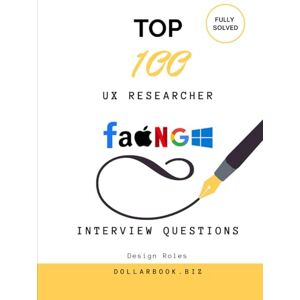 .Biz, DollarBook Top 100 UX Researcher Interview questions: Fully Solved: Show Your Process and Empathy in Every Answer (Top 100 Interview Questions: Design Series) .Biz, DollarBook Top 100 UX Researcher Interview questions: Fully Solved: Show Your Process and Empathy in Every Answer (Top 100 Interview Questions: Design Series)