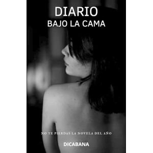 CABANA, DI Diario bajo la cama: Una novela de deseo, peligro y redención CABANA, DI Diario bajo la cama: Una novela de deseo, peligro y redención