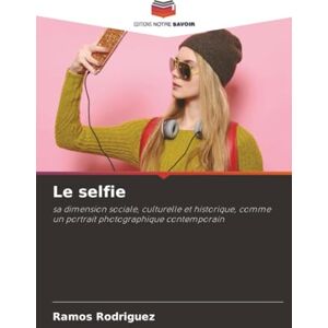 Rodriguez Le selfie: sa dimension sociale, culturelle et historique, comme un portrait photographique contemporain Rodriguez Le selfie: sa dimension sociale, culturelle et historique, comme un portrait photographique contemporain