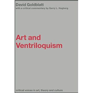 Goldblatt, David Art and Ventriloquism (Critical Voices in Art, Theory and Culture) Goldblatt, David Art and Ventriloquism (Critical Voices in Art, Theory and Culture)