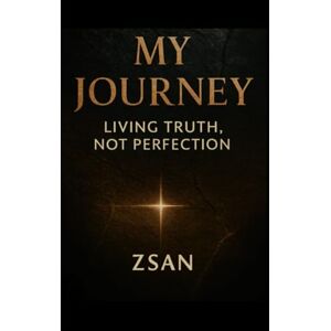 Nguyen, Zsan My Journey: Living Truth, Not Perfection “A Memoir of Self-Taught Resilience and Honest Growth” Nguyen, Zsan My Journey: Living Truth, Not Perfection “A Memoir of Self-Taught Resilience and Honest Growth”
