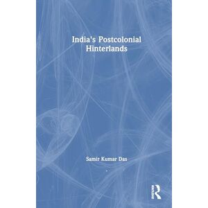 Das, Samir Kumar India's Postcolonial Hinterlands Das, Samir Kumar India's Postcolonial Hinterlands
