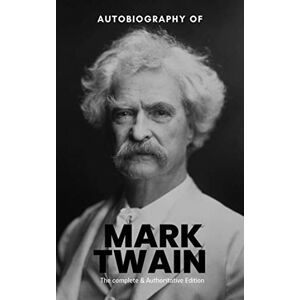Twain, Mark The Autobiography of Mark Twain: The Complete and Authoritative Edition Twain, Mark The Autobiography of Mark Twain: The Complete and Authoritative Edition