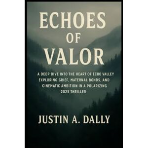 Dalley, Mr Justin A Echoes of Valor: A Deep Dive into the Heart of Echo ValleyExploring Grief, Maternal Bonds, and Cinematic Ambition in a Polarizing 2025 Thriller Dalley, Mr Justin A Echoes of Valor: A Deep Dive into the Heart of Echo ValleyExploring Grief, Maternal Bonds, and Cinematic Ambition in a Polarizing 2025 Thriller