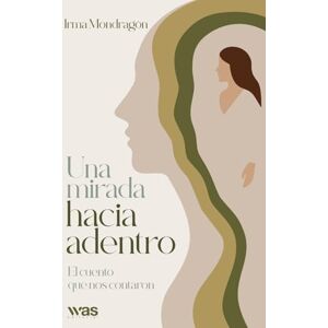 Mondragón, Irma Una mirada hacia adentro: El cuento que nos contaron Mondragón, Irma Una mirada hacia adentro: El cuento que nos contaron