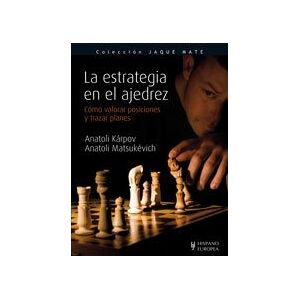 Karpov, Anatoli La estrategia en el ajedrez / The Strategy in Chess: Como valorar posiciones y trazar planes / How to Value Positions and Develop Plans (Jaque Mate / Checkmate) Karpov, Anatoli La estrategia en el ajedrez / The Strategy in Chess: Como valorar posiciones y trazar planes / How to Value Positions and Develop Plans (Jaque Mate / Checkmate)