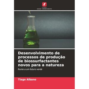 Albano, Tiago Desenvolvimento de processos de produção de biossurfactantes novos para a natureza: Rumo a um futuro verde Albano, Tiago Desenvolvimento de processos de produção de biossurfactantes novos para a natureza: Rumo a um futuro verde
