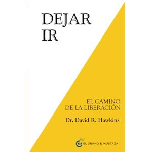 Hawkins, Dr. David R. Dejar ir: El Camino de la Liberación: El Camino De La Liberacion / The Pathway of Surrender (Inspirados por UCDM) Hawkins, Dr. David R. Dejar ir: El Camino de la Liberación: El Camino De La Liberacion / The Pathway of Surrender (Inspirados por UCDM)