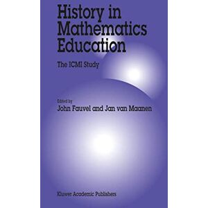 History in Mathematics Education: The ICMI Study: 6 (New ICMI Study Series, 6) History in Mathematics Education: The ICMI Study: 6 (New ICMI Study Series, 6)