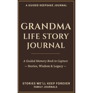 Havenwood, Elinora Grandma Life Story Journal: A Guided Memory Book to Capture Stories, Wisdom & Legacy Havenwood, Elinora Grandma Life Story Journal: A Guided Memory Book to Capture Stories, Wisdom & Legacy