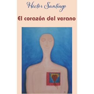 Santiago, Héctor El corazón del verano Santiago, Héctor El corazón del verano