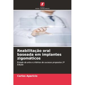 Aparicio, Carlos Reabilitação oral baseada em implantes zigomáticos: Estado da arte e critérios de sucesso propostos 2ª Edição Aparicio, Carlos Reabilitação oral baseada em implantes zigomáticos: Estado da arte e critérios de sucesso propostos 2ª Edição