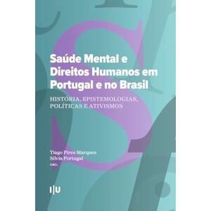 Pires Marques, Tiago Saúde Mental e Direitos Humanos em Portugal e no Brasil: História, Epistemologias, Políticas e Ativismos (Coleção CES) Pires Marques, Tiago Saúde Mental e Direitos Humanos em Portugal e no Brasil: História, Epistemologias, Políticas e Ativismos (Coleção CES)