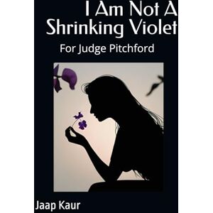 Kaur, Jaap I Am Not A Shrinking Violet Kaur, Jaap I Am Not A Shrinking Violet