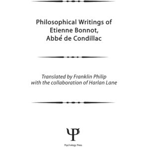 Philip, F. Philosophical Works of Etienne Bonnot, Abbe De Condillac: Volume 1 Philip, F. Philosophical Works of Etienne Bonnot, Abbe De Condillac: Volume 1