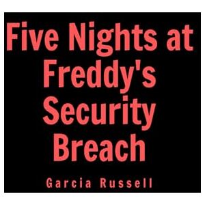 Garcia Russell Five Nights at Freddy's Security Breach Garcia Russell Five Nights at Freddy's Security Breach