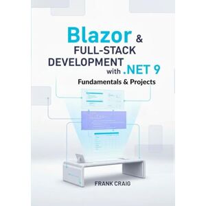 Craig, Frank Blazor & Full-Stack Development with .NET 9 – Fundamentals & Projects: Build Modern Web Apps with C#, ASP.NET Core, and EF Core , A Hands-On Beginner’s Guide to Full-Stack Blazor Development. Craig, Frank Blazor & Full-Stack Development with .NET 9 – Fundamentals & Projects: Build Modern Web Apps with C#, ASP.NET Core, and EF Core , A Hands-On Beginner’s Guide to Full-Stack Blazor Development.