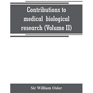 William Osler, Sir Contributions to medical and biological research (Volume II) William Osler, Sir Contributions to medical and biological research (Volume II)