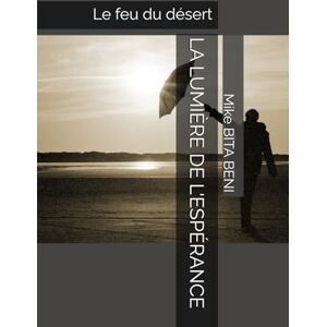 BITA BENI, Mike LA LUMIÈRE DE L'ESPÉRANCE: Le feu du désert BITA BENI, Mike LA LUMIÈRE DE L'ESPÉRANCE: Le feu du désert