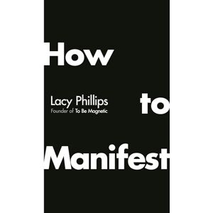 Philips How to Manifest: A neuroscientific solution to unlocking your dream life Philips How to Manifest: A neuroscientific solution to unlocking your dream life