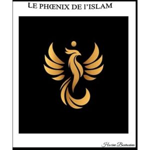 Bourouina, Hocine LE PHOENIX DE l'ISLAM Bourouina, Hocine LE PHOENIX DE l'ISLAM