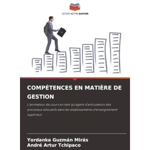 Guzmán Mirás, Yordanka COMPÉTENCES EN MATIÈRE DE GESTION: L'animateur de cours en tant qu'agent d'articulation des processus éducatifs dans les établissements d'enseignement supérieur Guzmán Mirás, Yordanka COMPÉTENCES EN MATIÈRE DE GESTION: L'animateur de cours en tant qu'agent d'articulation des processus éducatifs dans les établissements d'enseignement supérieur